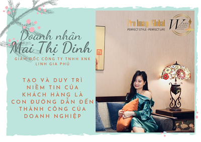 Doanh nhân Mai Thị Dinh: “Tạo và duy trì niềm tin của khách hàng là con đường dẫn đến thành công của doanh nghiệp”
